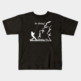 On Belay? - Belay On | Climber lovers! - Climbing - Rock Climbing | White design Kids T-Shirt